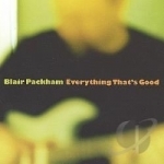 Everything That&#039;s Good by Blair Packham