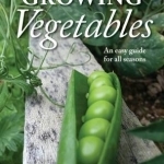 The Growing Vegetables: An Easy Guide for All Seasons