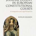 Judicial Dissent in European Constitutional Courts: A Comparative and Legal Perspective