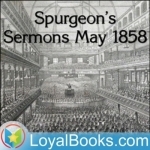 Spurgeon&#039;s Sermons May 1858 by Charles Spurgeon