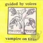 Vampire on Titus by Guided By Voices