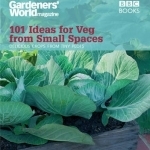 Gardeners&#039; World: 101 Ideas for Veg from Small Spaces