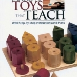 Making Toys That Teach: With Step-by-step Instructions and Plans