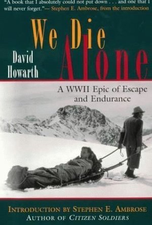 We Die Alone: A WWII Epic of Escape and Endurance