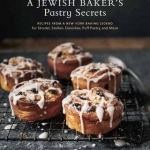 A Jewish Baker&#039;s Pastry Secrets: Recipes from a New York Baking Legend for Strudel, Stollen, Danishes, Puff Pastry, and More