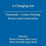 A Changing Art: Nineteenth-Century Painting Practice and Conservation