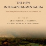 The New Intergovernmentalism: States and Supranational Actors in the Post-Maastricht Era