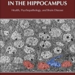 Adult Neurogenesis in the Hippocampus: Health, Psychopathology, and Brain Disease