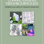 Characterising Neighbourhoods: Exploring Local Assets of Community Significance