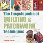 The Encyclopedia of Quilting &amp; Patchwork Techniques: A Comprehensive Visual Guide to Traditional and Contemporary Techniques