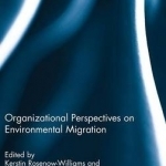 Organizational Perspectives on Environmental Migration