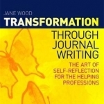 Transformation Through Journal Writing: The Art of Self-reflection for the Helping Professions
