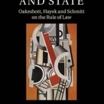 Law, Liberty and State: Oakeshott, Hayek and Schmitt on the Rule of Law