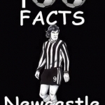 Newcastle United - 100 Facts