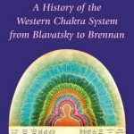 The Rainbow Body: A History of the Western Chakra System from Blavatsky to Brennan