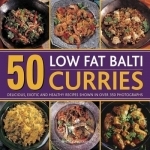 50 Low Fat Balti Curries: Delicious, Exotic and Healthy Recipes Shown in Over 350 Photographs