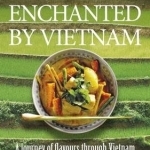 Enchanted by Vietnam: Cooking and Travelling with Quyaen