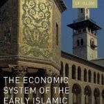 The Economic System of the Early Islamic Period: Institutions and Policies: 2016