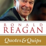 Ronald Reagan: Quotes and Quips