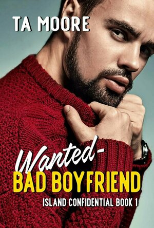 Wanted - Bad Boyfriend (Island Confidential Novella)