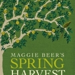 Maggie Beer's Spring Harvest Recipes