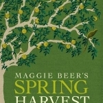 Maggie Beer&#039;s Spring Harvest Recipes