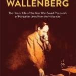 Raoul Wallenberg: The Biography