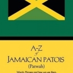 A-Z of Jamaican Patois (Patwah): Words, Phrases and how we use them.