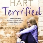 Terrified: The Heartbreaking True Story of a Girl Nobody Loved and the Woman Who Saved Her