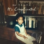 It&#039;s Complicated by Da TRUTH