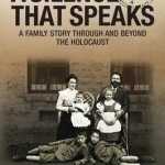 A Silence That Speaks: A Family Story Through and Beyond the Holocaust