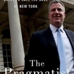 The Pragmatist: Bill de Blasio&#039;s Quest to Save the Soul of New York