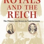 Royals and the Reich: The Princes Von Hessen in Nazi Germany