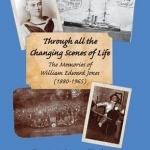 Through All the Changing Scenes of Life: The Memories of William Edward Jones (1880-1965)