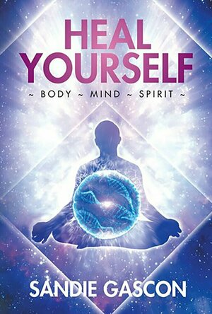 Heal Yourself: Body ~ Mind ~ Spirit