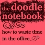 The Doodle Notebook: How to Waste Time in the Office