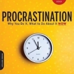 Procrastination: Why You Do it, What to Do About it Now