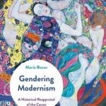 Gendering Modernism: A Historical Reappraisal of the Canon