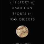 A History of American Sports in 100 Objects