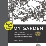 Dream, Draw, Design My Garden: A Sketchbook for Gardeners, Artists, and Landscape Lovers