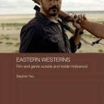 Eastern Westerns: Film and Genre Outside and Inside Hollywood