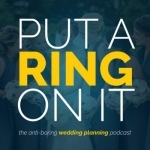 Put A Ring On It: The Wedding Planning Podcast