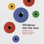 Windows into the Soul: Surveillance and Society in an Age of High Technology