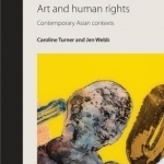 Art and Human Rights: Contemporary Asian Contexts