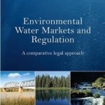 Environmental Water Markets and Regulation: A Comparative Legal Approach