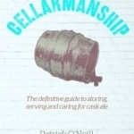 Cellarmanship: The Definitive Guide to Storing, Caring for and Serving Cask Ale