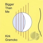 Bigger Than Me by Kirk Gramcko