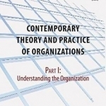 Contemporary Practice and Theory of Organizations: Understanding the Organization: Part 1