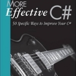 More Effective C# (Covers C# 6.0) (Includes Content Update Program): 50 Specific Ways to Improve Your C#