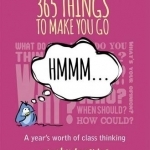365 Things to Make You Go Hmmm...: A Year&#039;s Worth of Class Thinking